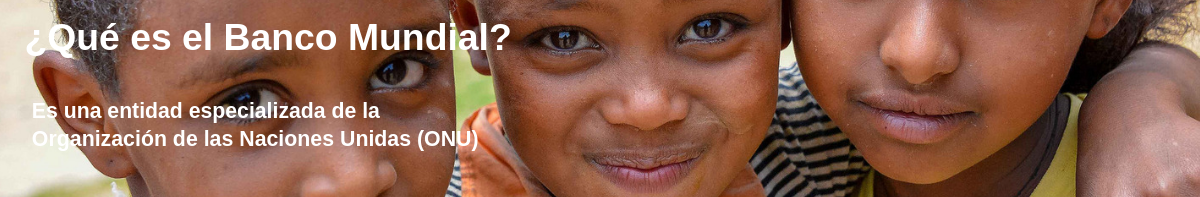 ¿Qué es el Banco Mundial?
